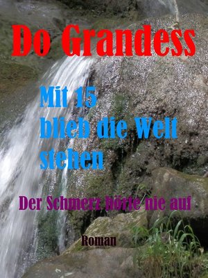 cover image of Mit 15 blieb die Welt stehen--Der Schmerz hörte nie auf